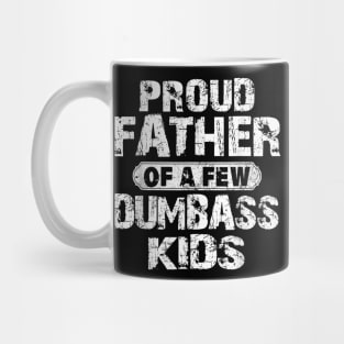 Proud Father Of A Few Dumbass Kids Funny Vintage Fathers Day Mug